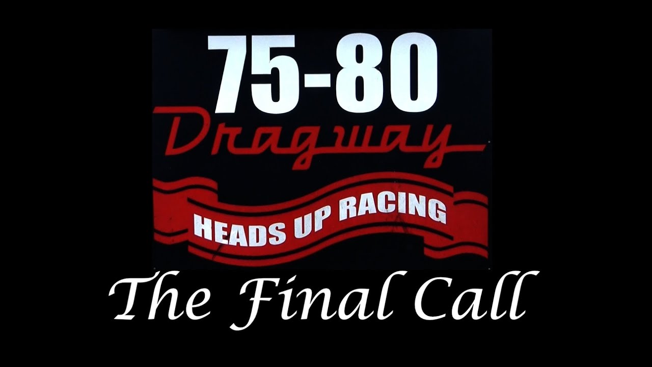 75&80 Dragway The Final Call