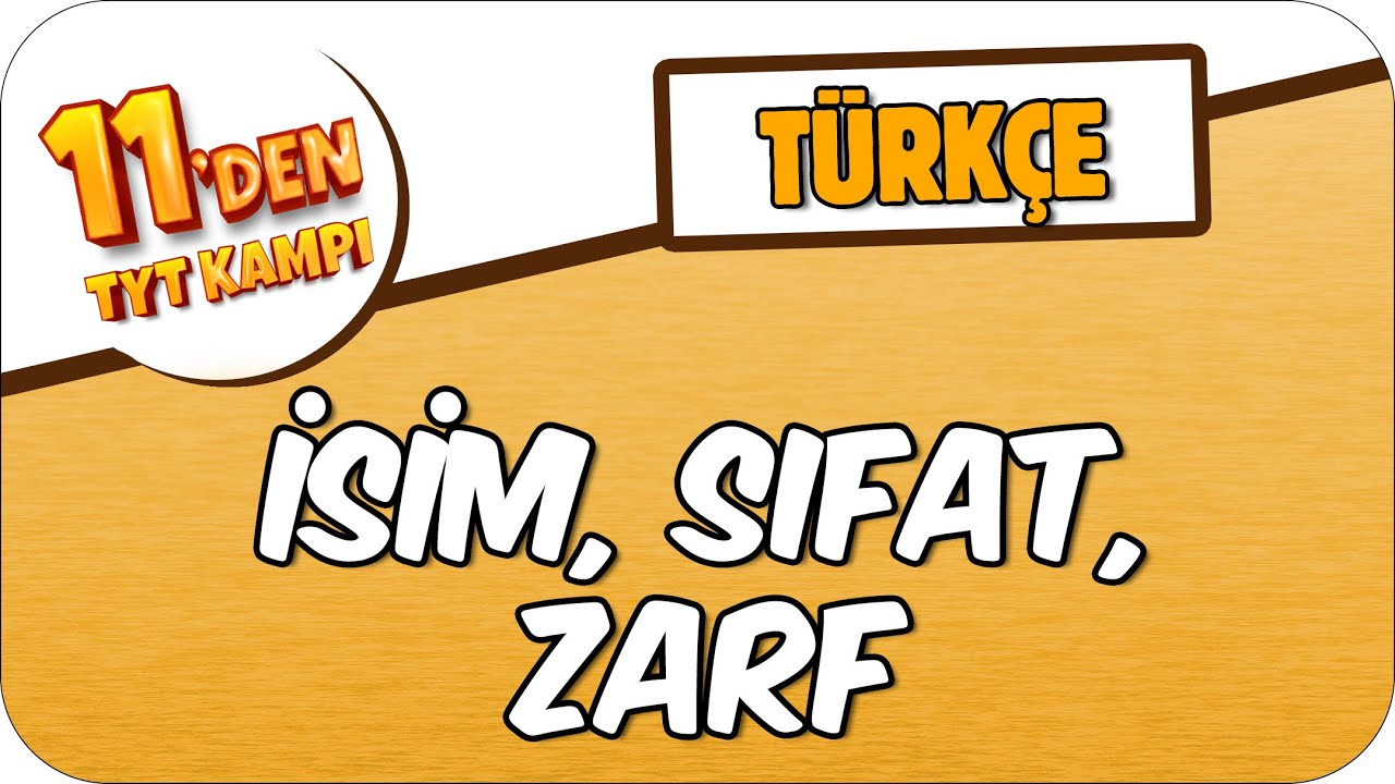 İsim, Sıfat, Zarf 📑 | 11'den TYT KAMPI #2023