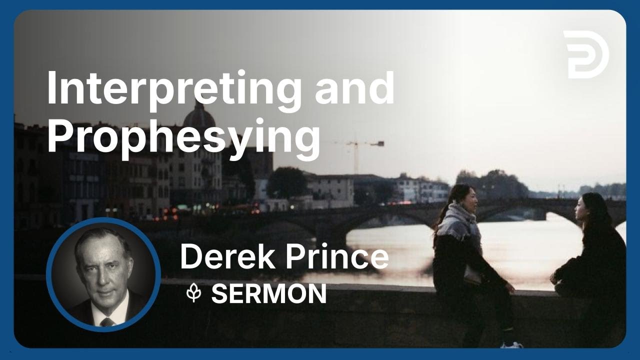 Interpreting and Prophesying | Part 2 - Exercising Spiritual Gifts | Derek Prince