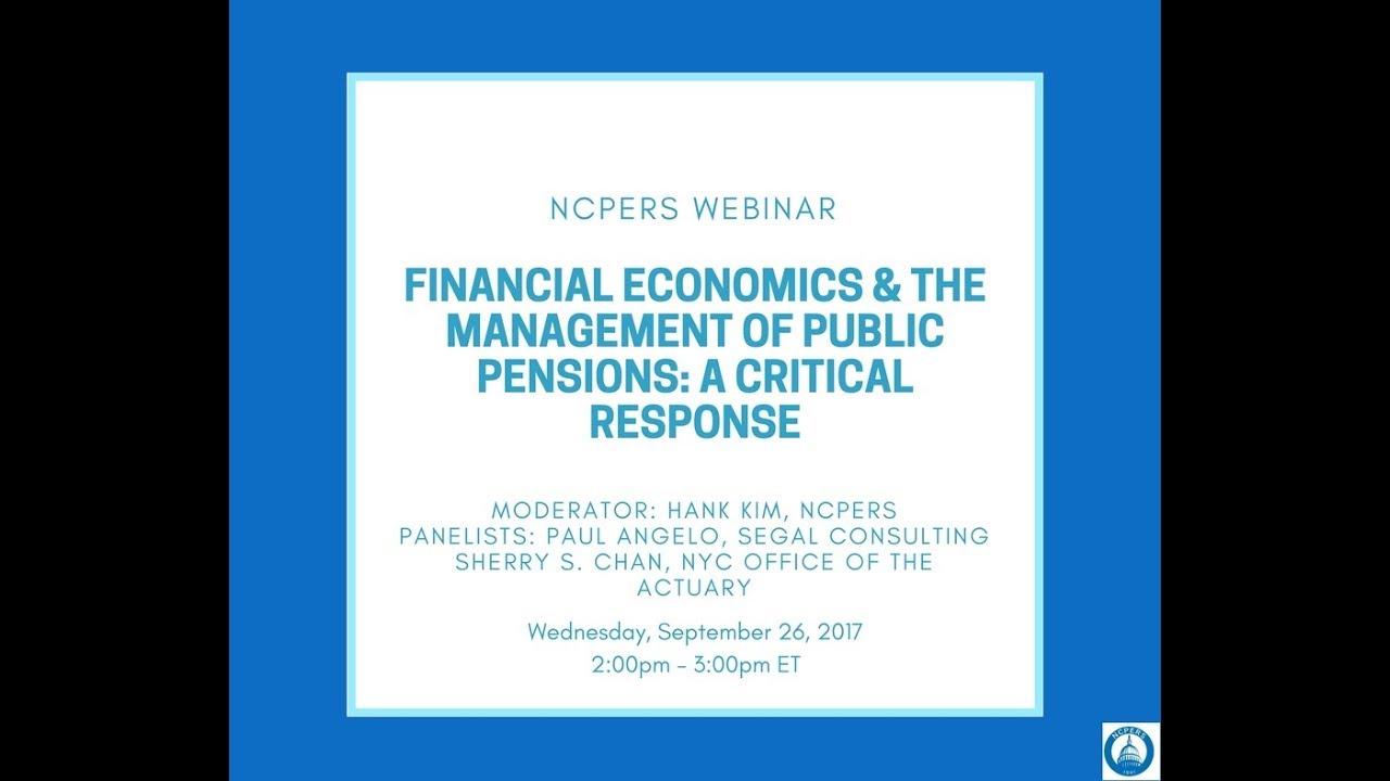 NCPERS Webinar: FINANCIAL ECONOMICS AND THE MANAGEMENT OF PUBLIC PENSION PLANS: A CRITICAL RESPONSE