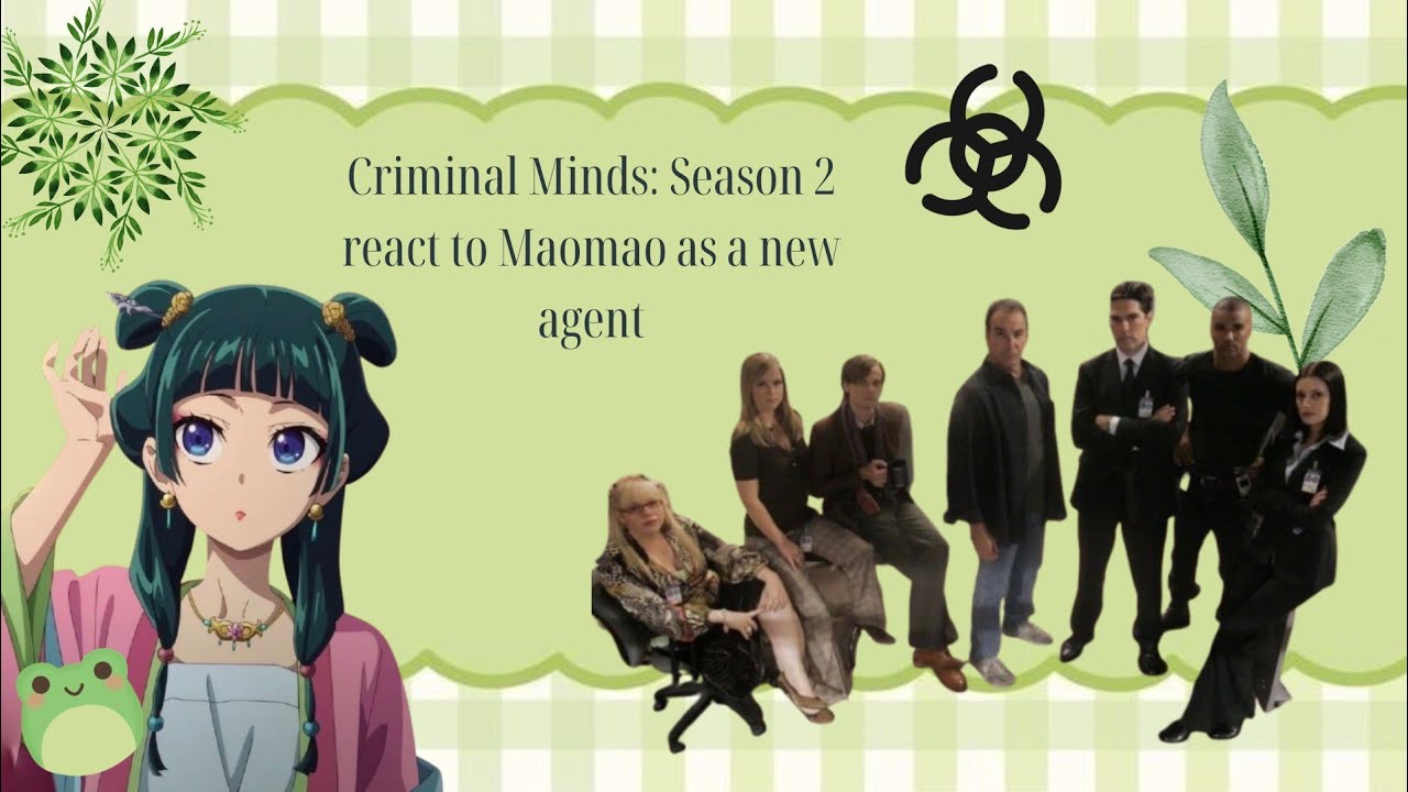 Criminal Minds: Season 2 react to Maomao as a new agent | au in description | no Gideon | no 2x