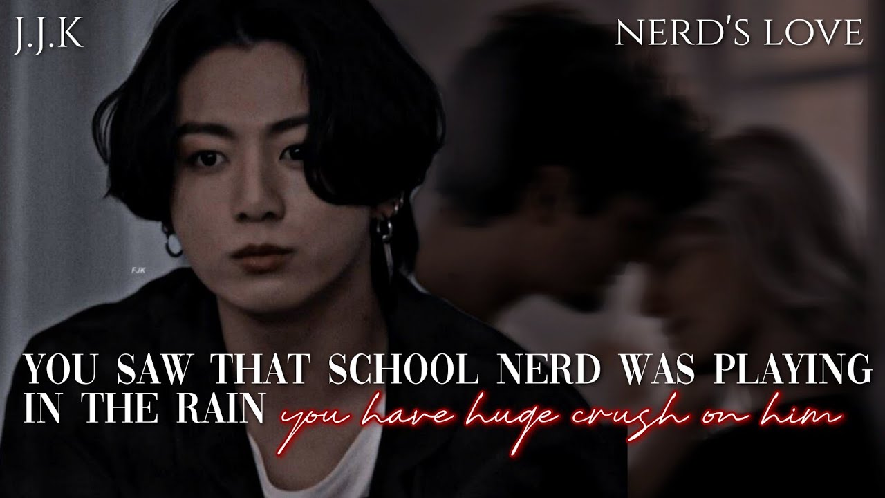 ||𝐍𝐄𝐑𝐃'𝐒 𝐋𝐎𝐕𝐄|| 𝐘𝐨𝐮 𝐬𝐚𝐰 𝐭𝐡𝐚𝐭 𝐬𝐜𝐡𝐨𝐨𝐥 𝐧𝐞𝐫𝐝 𝐰𝐚𝐬 𝐩𝐥𝐚𝐲𝐢𝐧𝐠 𝐢𝐧 𝐭𝐡𝐞 𝐫𝐚𝐢𝐧 Jungkook ff do not copying my work