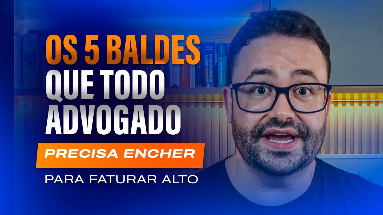 Os 5 Baldes Que Todo Advogado Precisa Encher Para Faturar Alto
