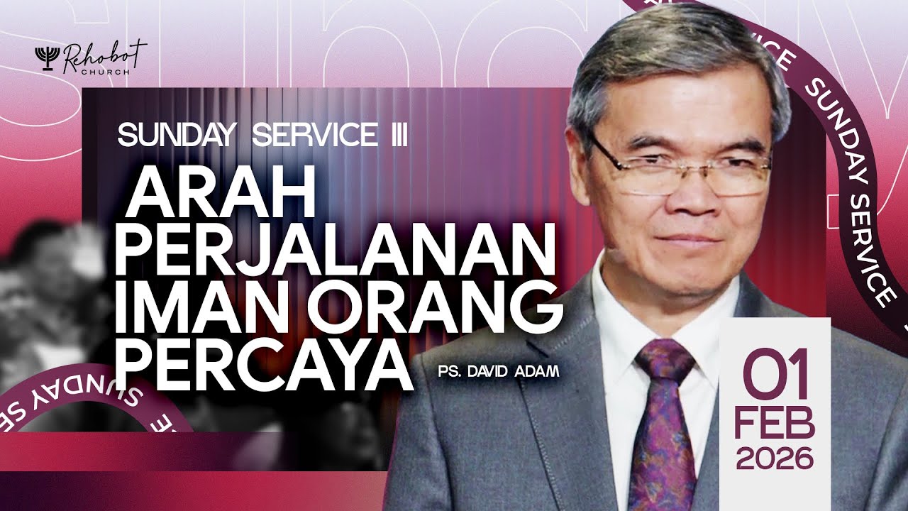 ARAH PERJALANAN IMAN ORANG PERCAYA | Ps. David Adam | SS III - 01 Februari 2026 | 16.30 WIB