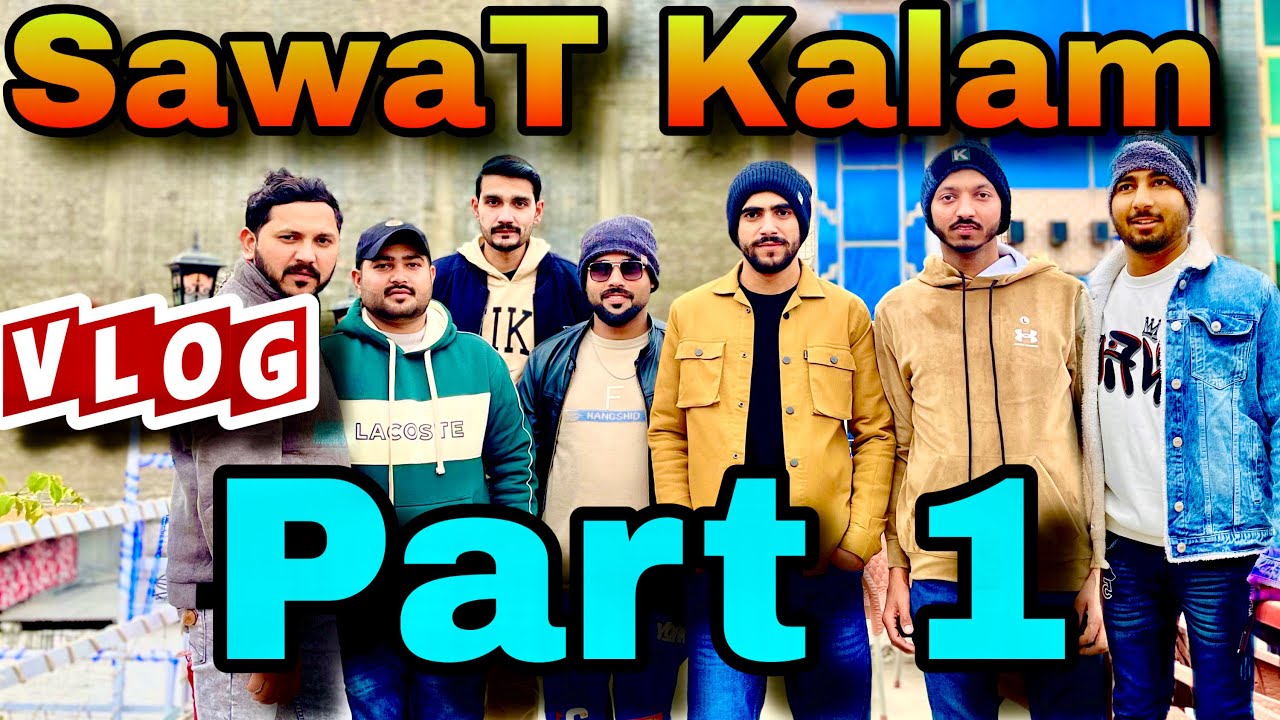 Swat Kalam Vlog With Friends Part 1