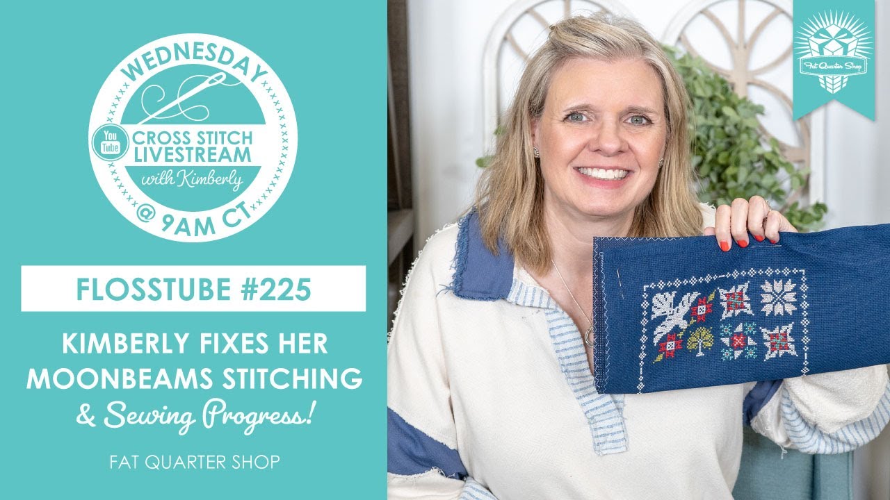 LIVE: Kimberly Fixes Her Moonbeams Stitching & Sewing Progress! - FlossTube #225