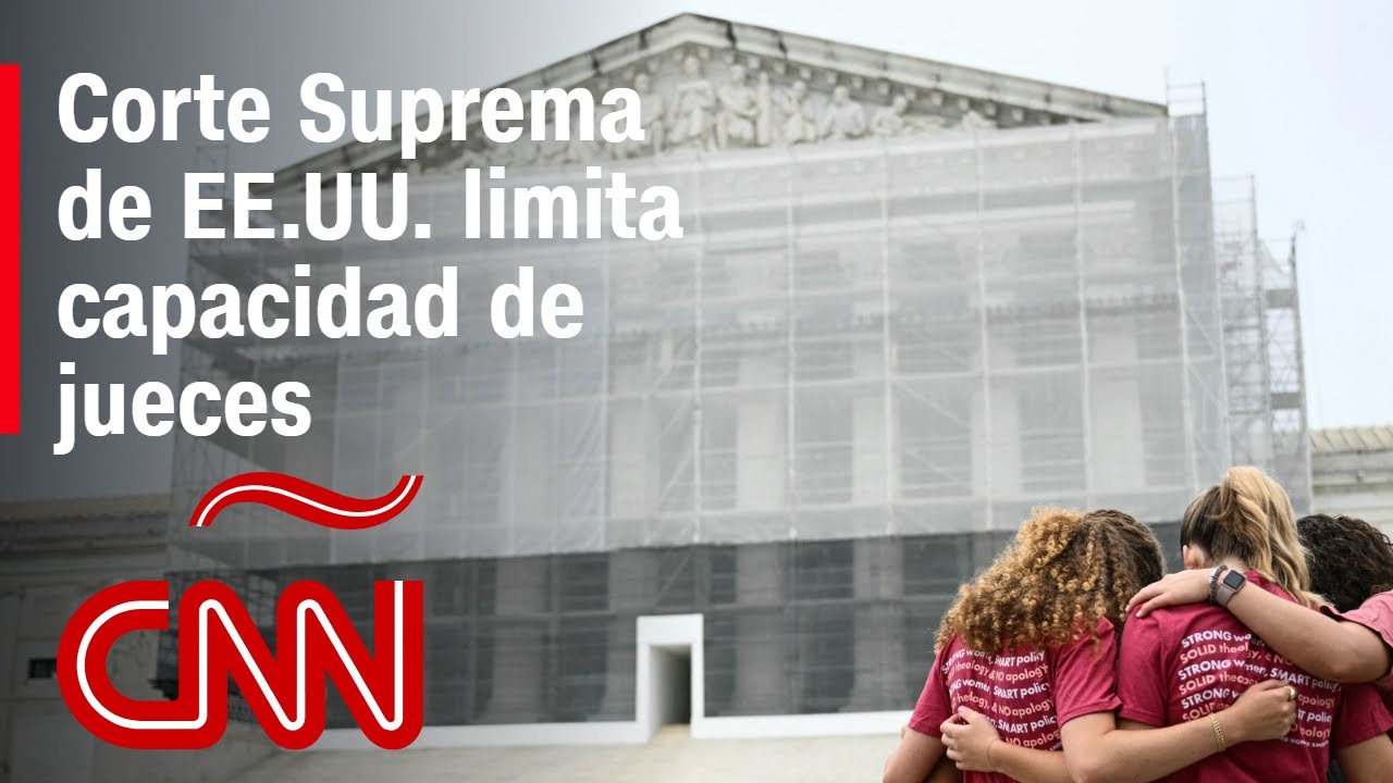 La Corte Suprema limita la capacidad de los jueces para frenar a Trump