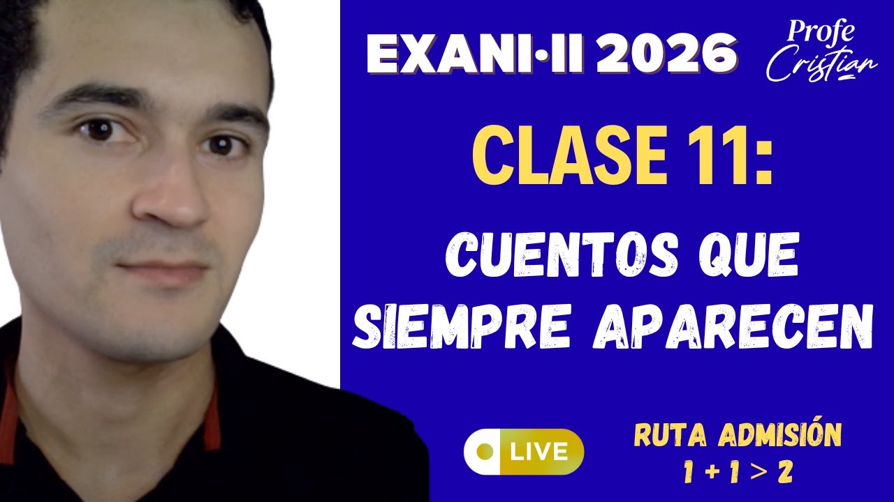 Clase 11: CUENTOS de examen | Exani II 2026