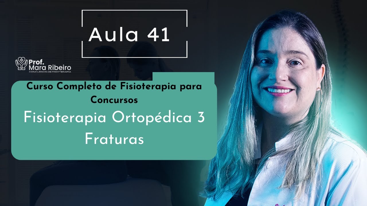 Aula 41 - Curso Completo - Fisioterapia Traumato-Ortopédica e Esportiva - Fraturas