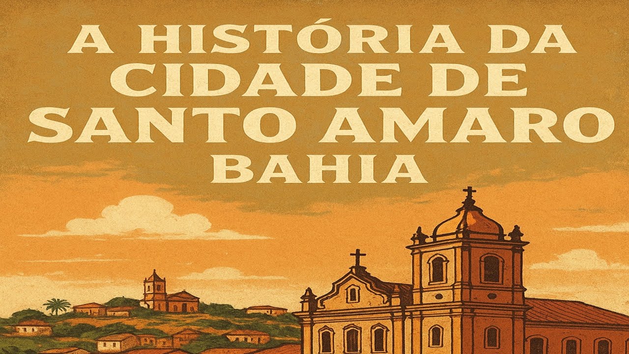 A HISTÓRIA DA CIDADE DE SANTO AMARO - BAHIA