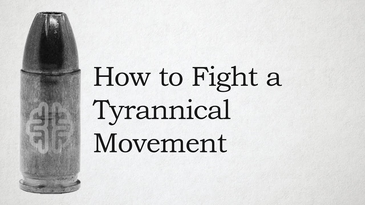 How to Fight a Tyrannical Movement