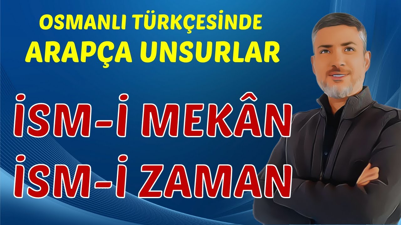 İSM-İ MEKÂN ve İSM-İ ZAMAN | ARAPÇA UNSURLAR | OSMANLI TÜRKÇESİ 2