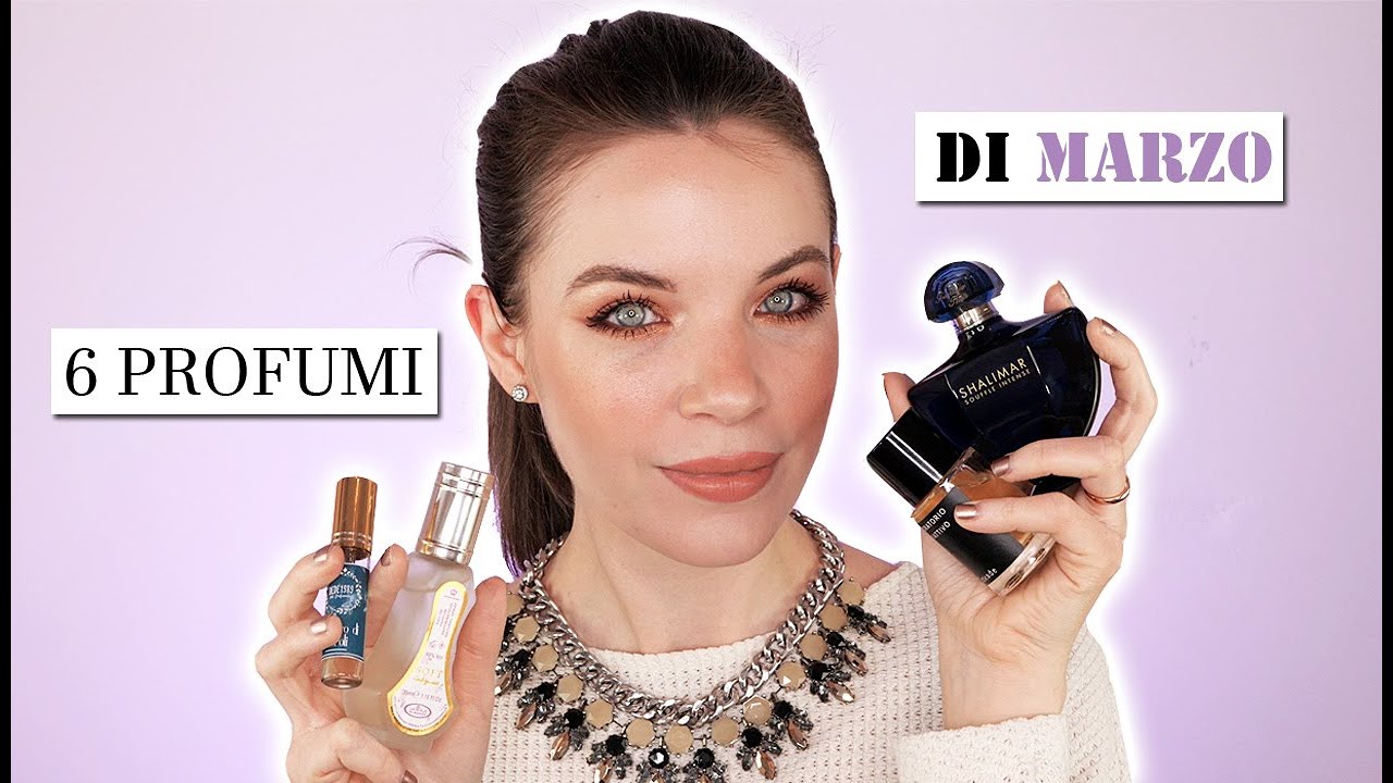 I 6 PROFUMI CHE MI HANNO CONQUISTATA A MARZO!