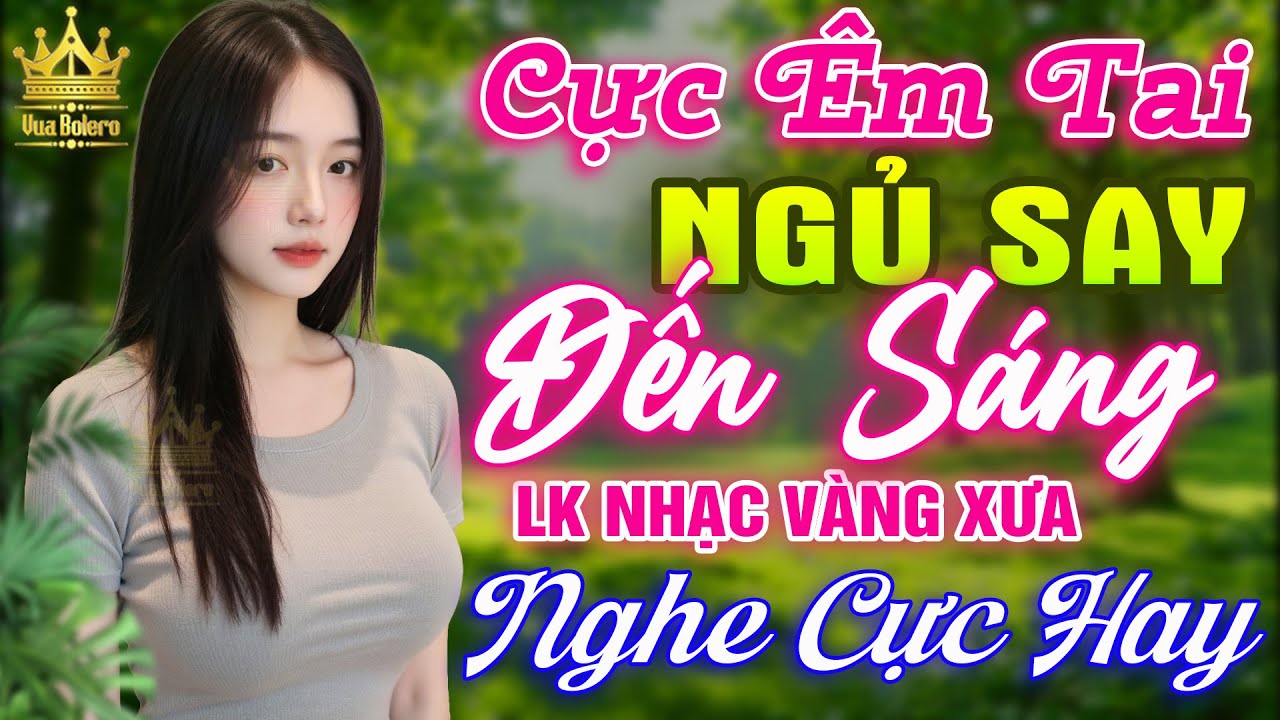 LK Bolero HAY NHẤT HIỆN NAY - Ca Nhạc Trữ Tình CỰC ÊM TAI Toàn Bài Hay, Nhạc Vàng Xưa Ru Ngủ Về Đêm