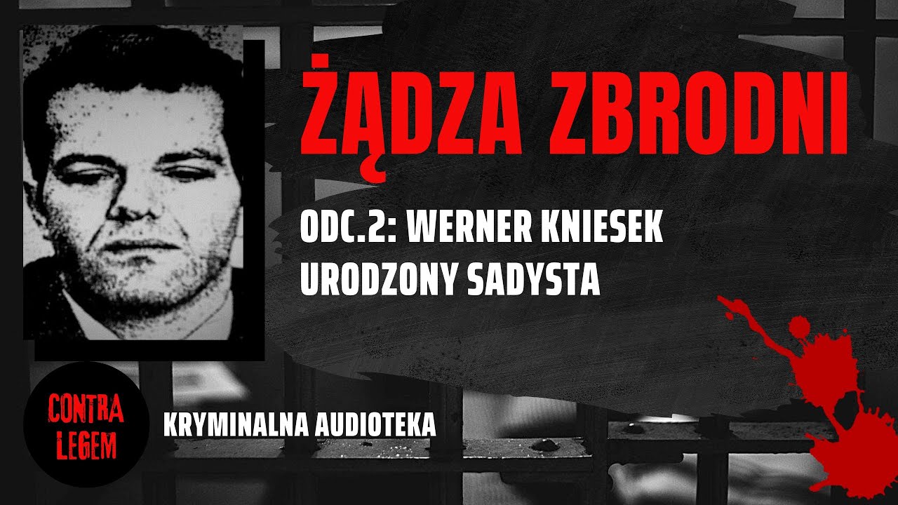 Kryminalna audioteka CONTRA LEGEM odc. 2  - WERNER KNIESEK - Żądza zbrodni