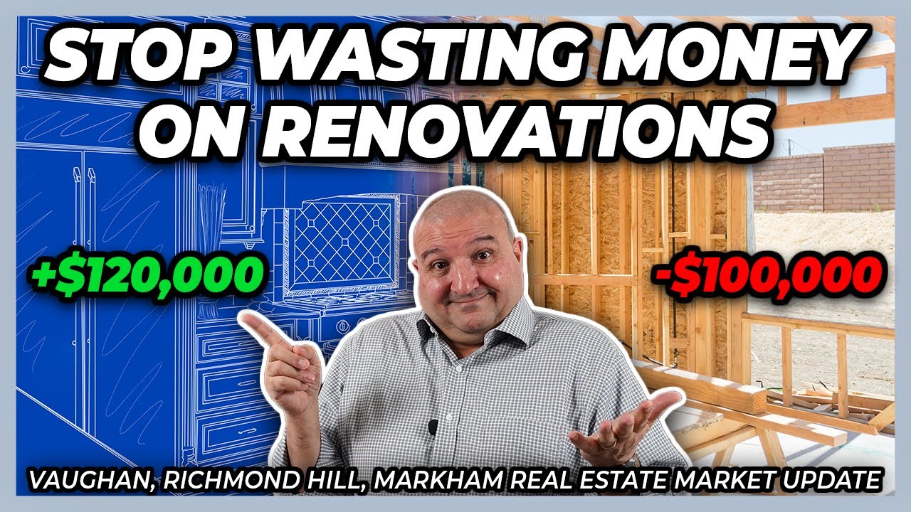 You're Losing Big Money On Renovations (Vaughan, Richmond Hill, Markham Real Estate Market Update)