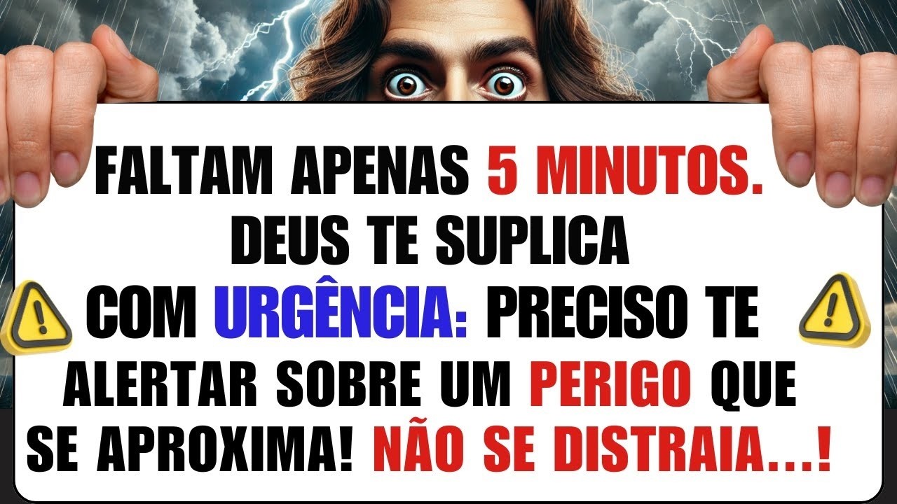 DEUS DIZ_ SÓ RESTAM 5 MINUTOS! DEUS TEM UM ALERTA URGENTE PARA VOCÊ!