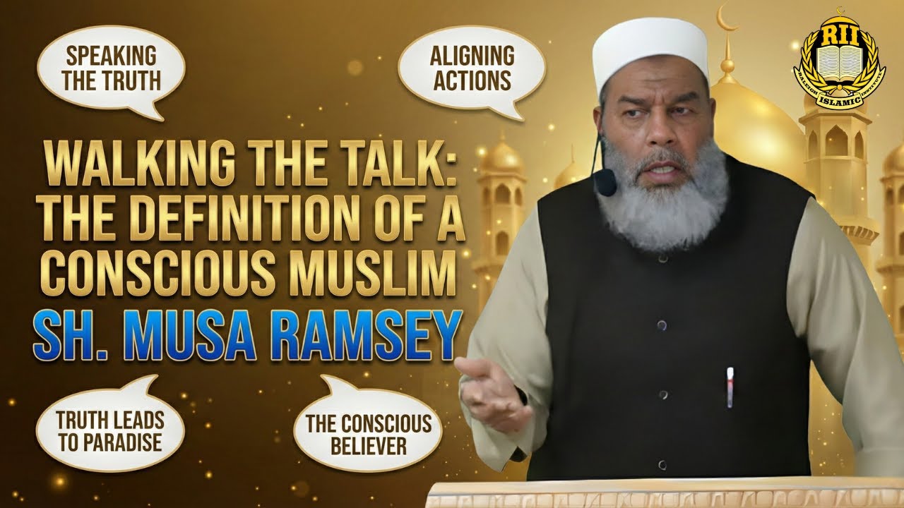 Walking the Talk: The Definition of a Conscious Muslim - Sh. Musa Ramsey