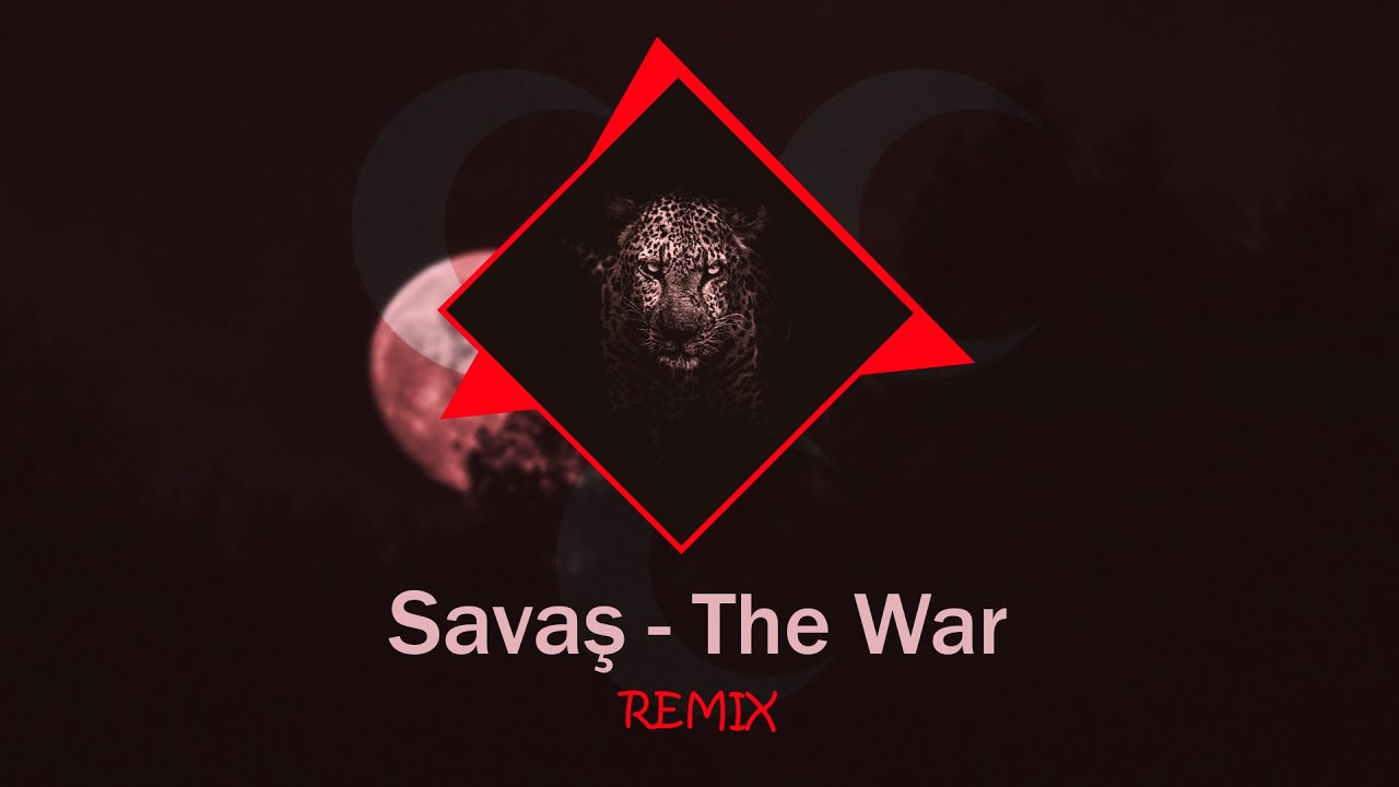 SAVAŞ MARŞI | THE WAR ANTHEM | REMIX