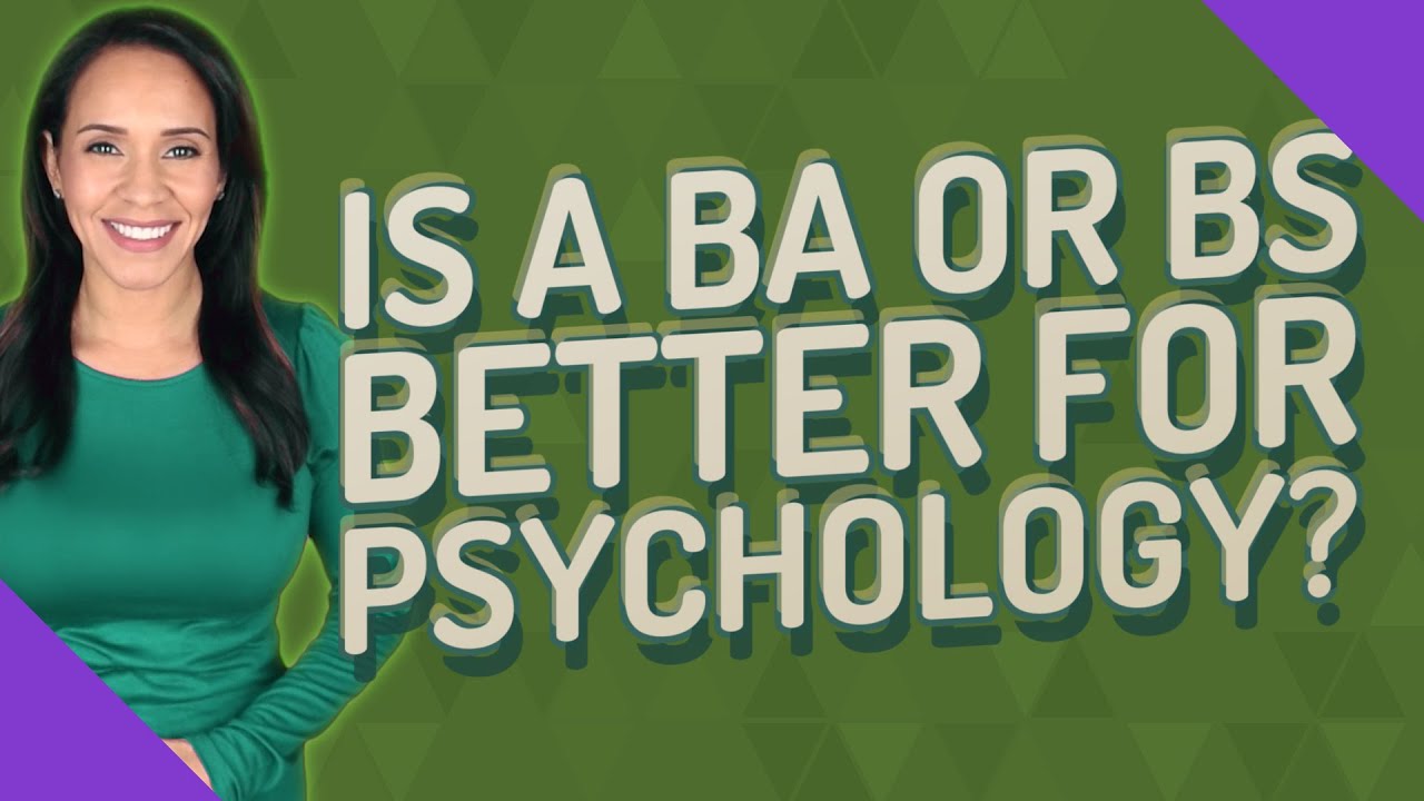 Is a BA or BS better for psychology?
