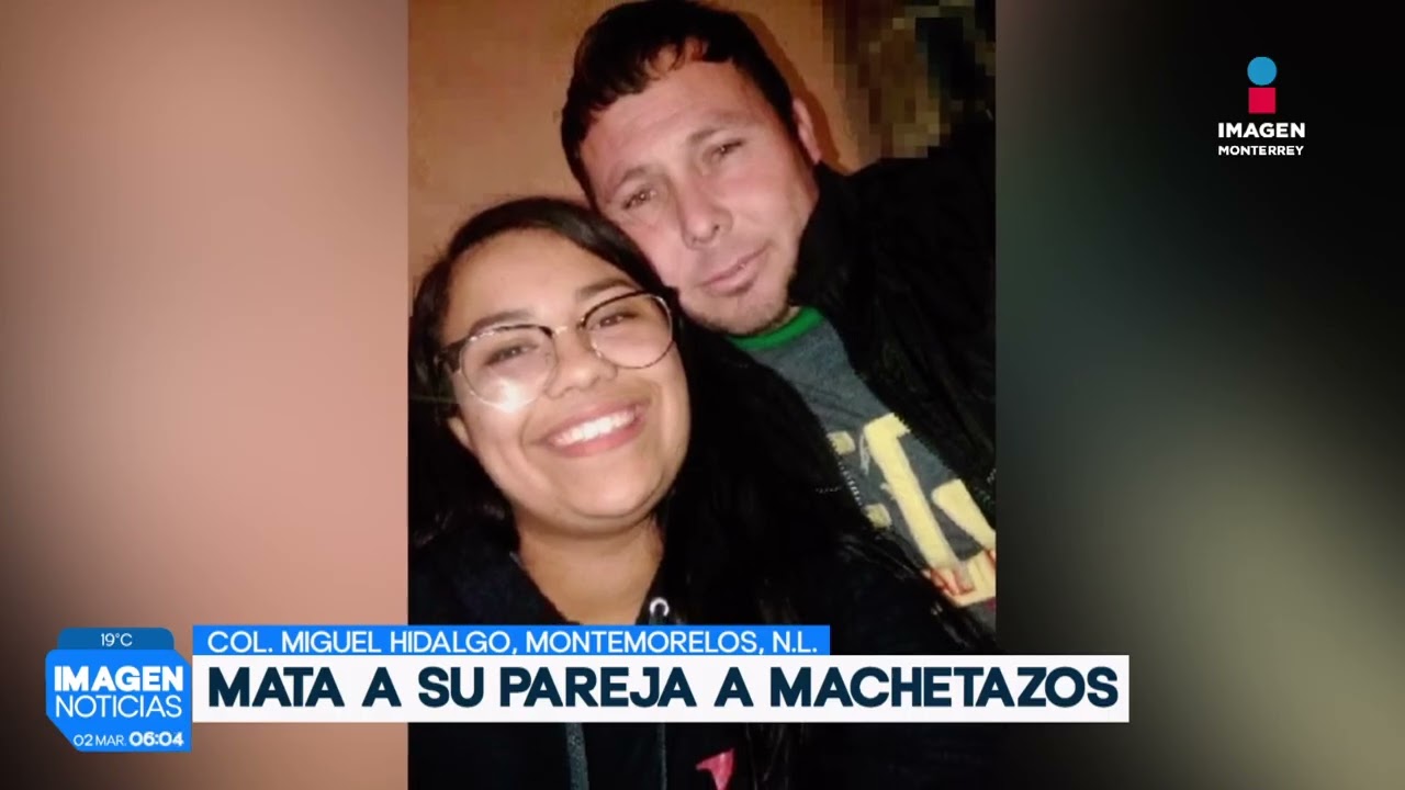 Mujer mata a machetazos a su novio en Montemorelos | Noticias MTY primera emisión