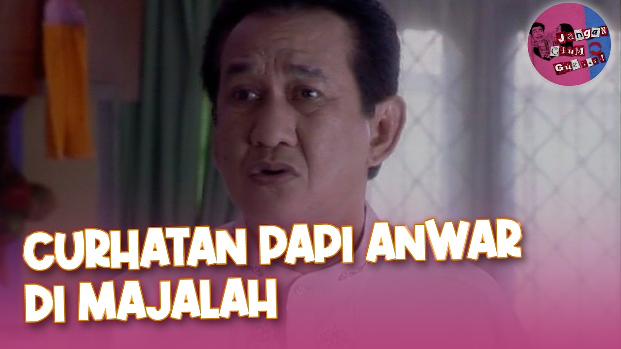 Curhatan Papi Anwar di Majalah | Jangan Cium Gue