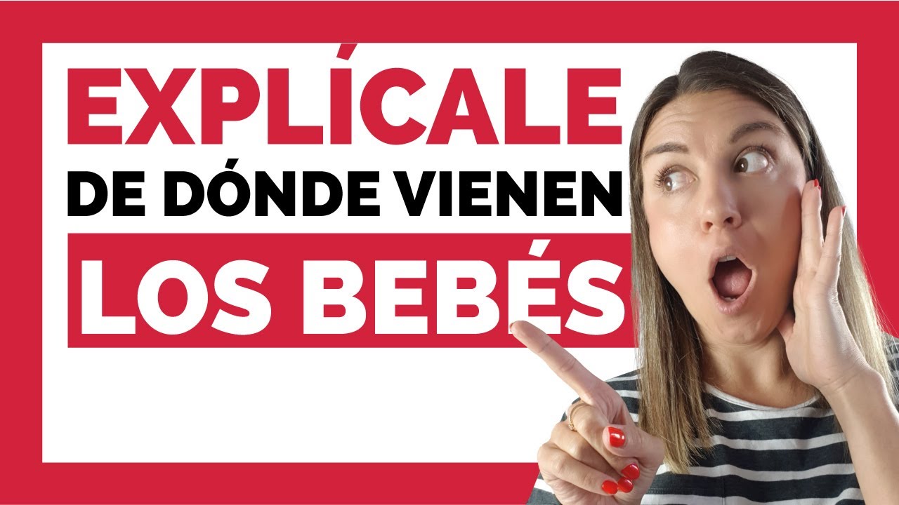 Cómo se HACEN LOS BEBÉS?  CÓMO EXPLICAR a un niño DE DÓNDE VIENEN LOS NIÑOS