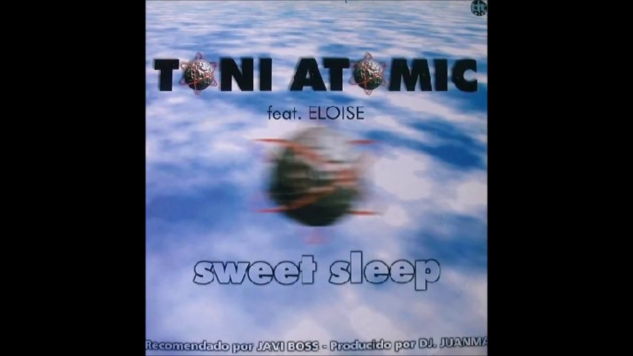Toni Atomic Feat  Eloise   Sweet Sleep