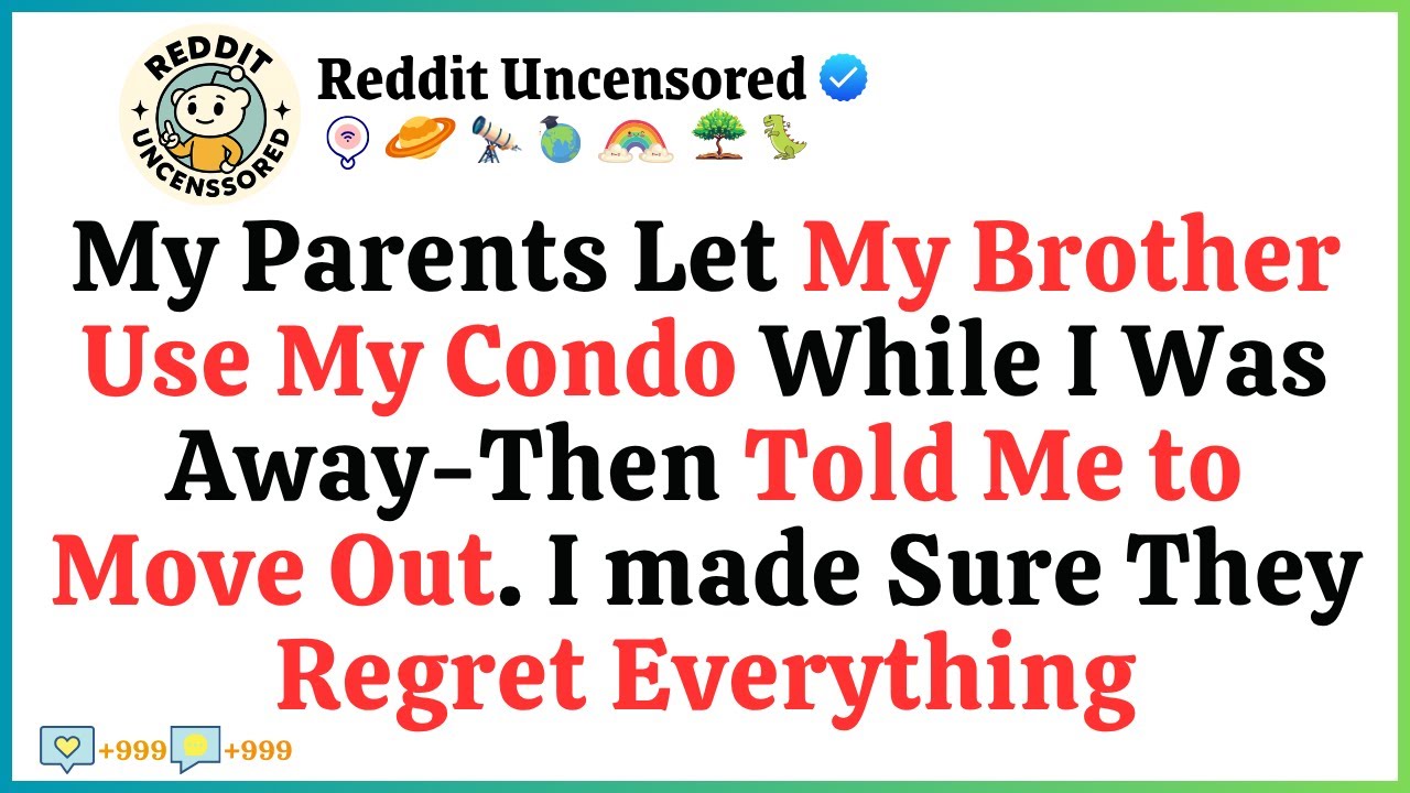 My Parents Let My Brother Use My Condo While I Was Away—Then Told Me to Move Out I made Sure They