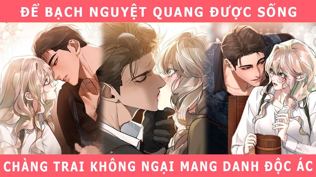Để Bạch Nguyệt Quang Được Sống, Chàng Trai Không Ngại Mang Danh Độc Ác - Cửu Muội Review