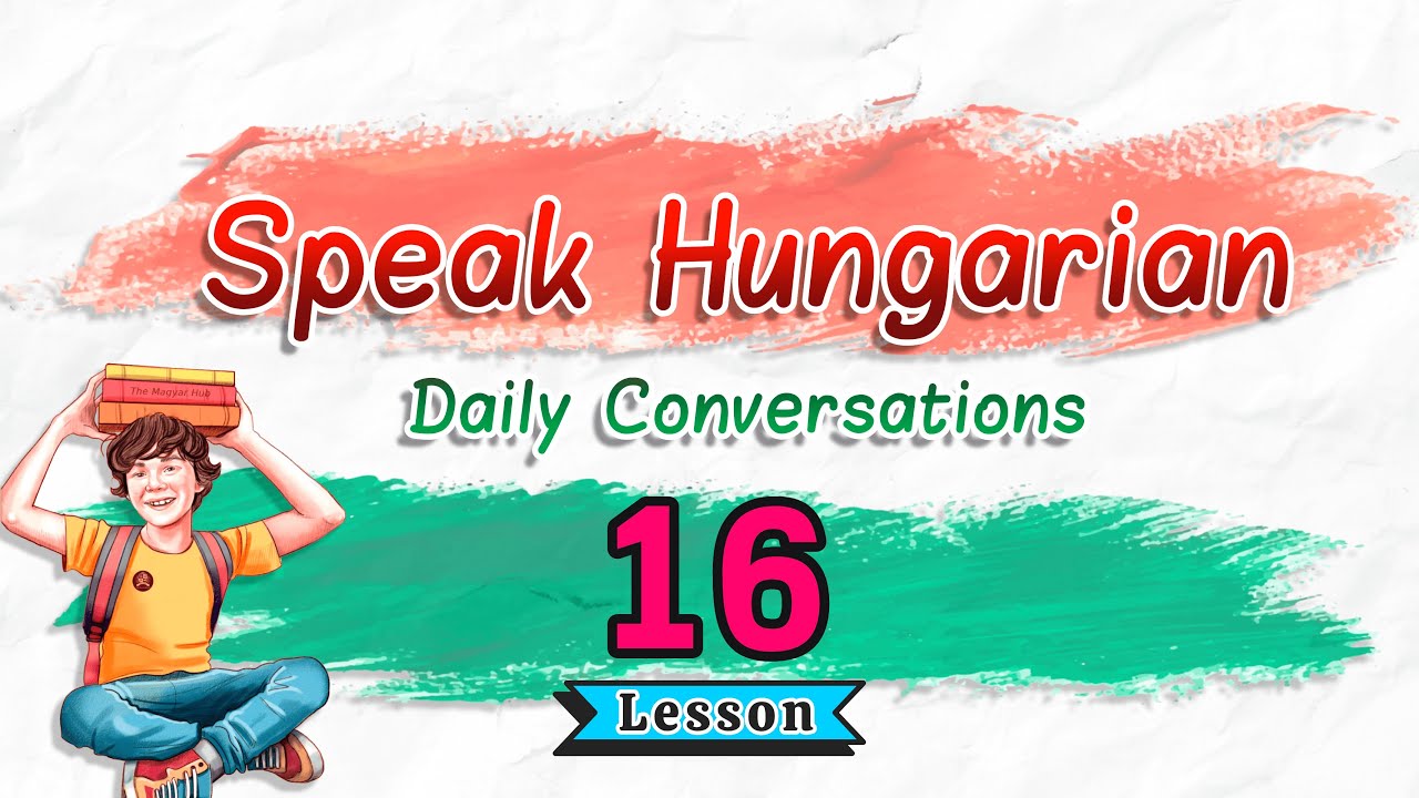Learn To Speak Hungarian: Daily Conversations | Lesson 16