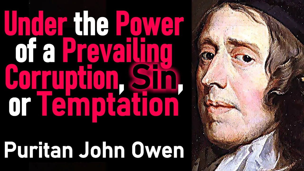 Under the Power of a Prevailing Corruption, Sin, or Temptation - Puritan John Owen