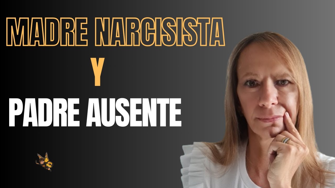 Madre Narcisista, Padre Ausente