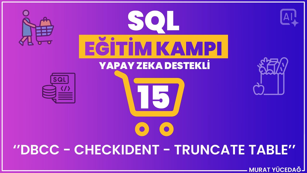 #15 SQL Eğitim Kampı (Yapay Zeka Destekli) - DBCC - CHECKIDENT - Truncate Table