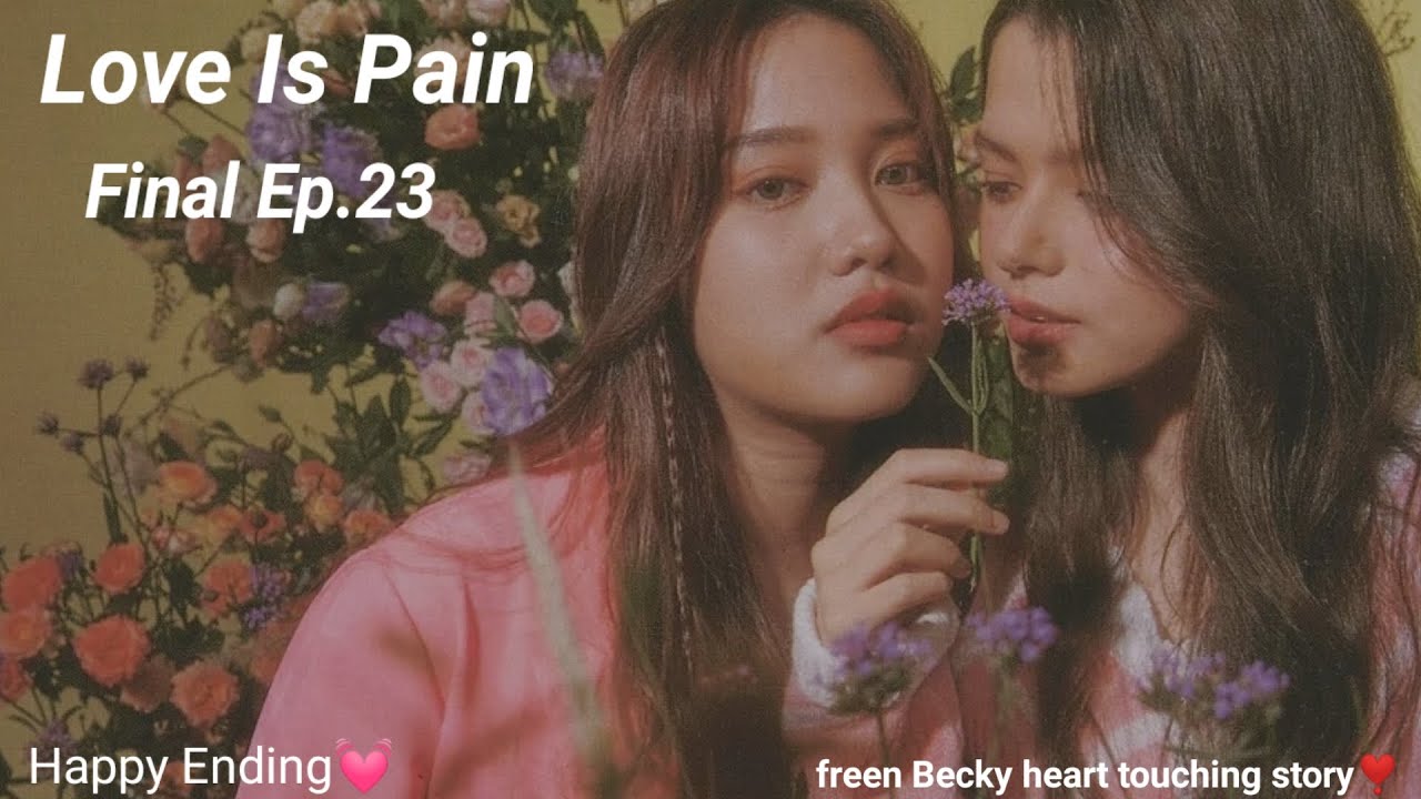 Happy Ending💝 love is pain final Ep.23 freen Becky gl story.