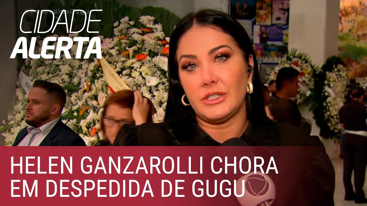 Helen Ganzarolli chora ao se despedir de Gugu: 