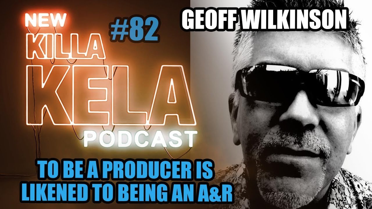 Killa Kela Podcast - with guest Geoff Wilkinson/YLD (Us3 & YLD Producer)