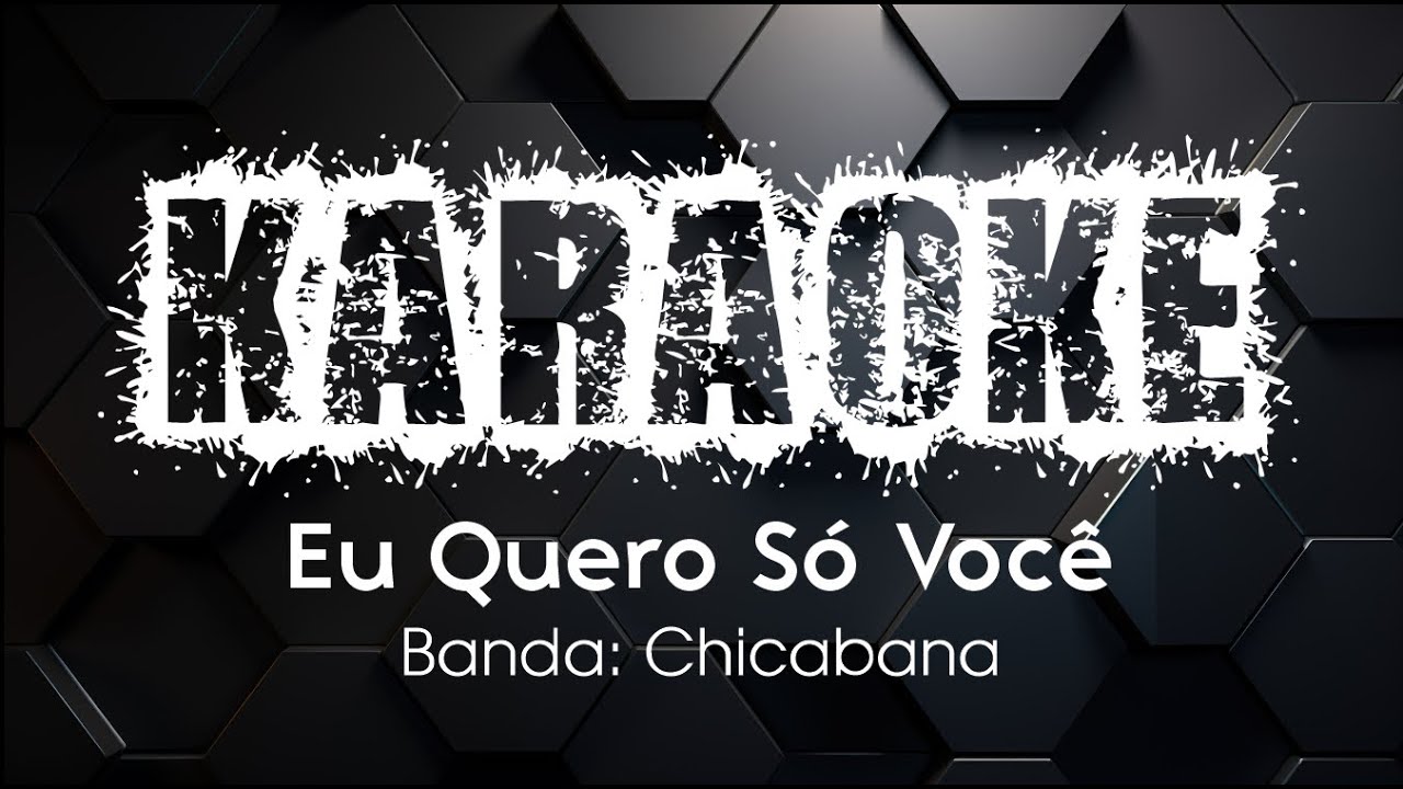 KARAOKE: Eu Quero Só Você (Chicabana)