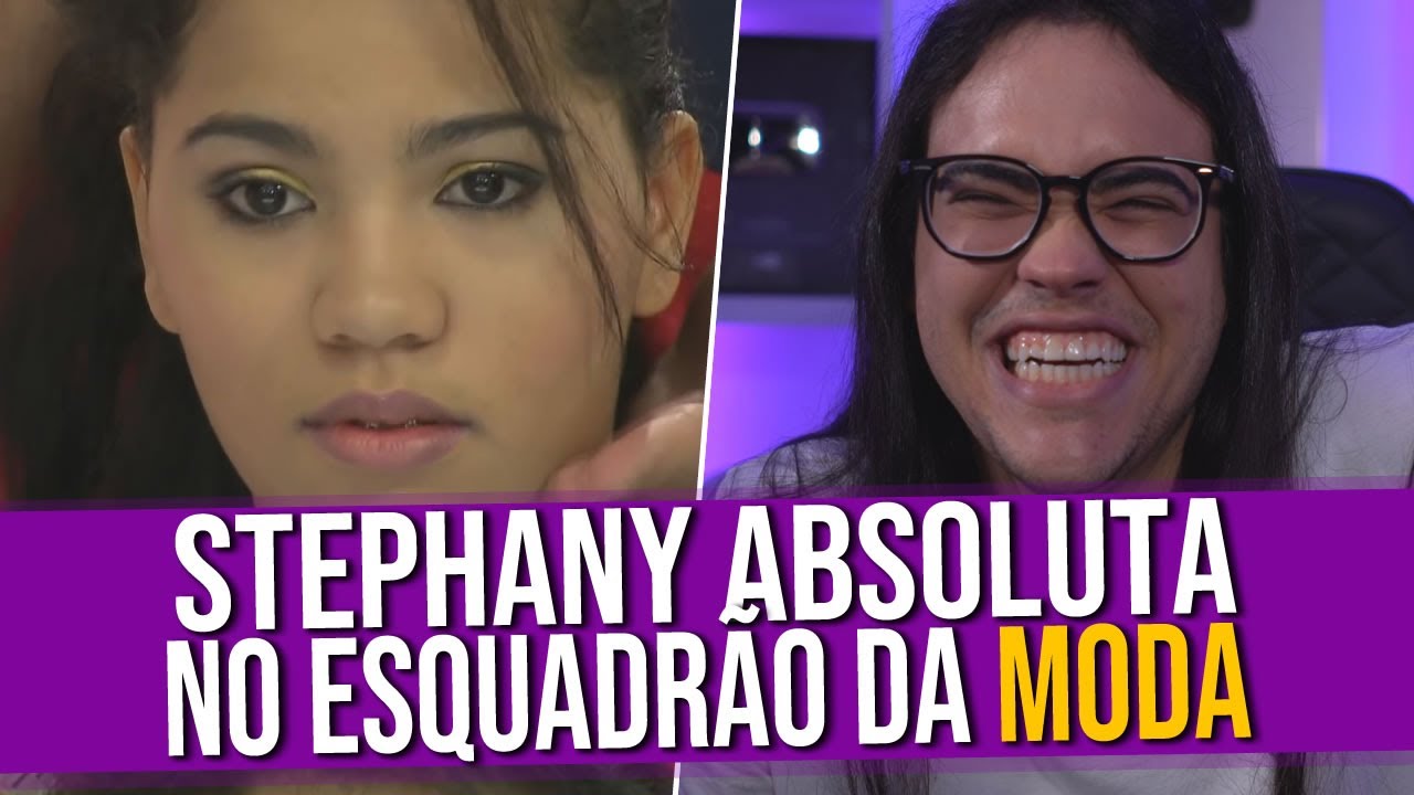 Análise do Vídeo: Stefhany Absoluta no Esquadrão da Moda (2/2)