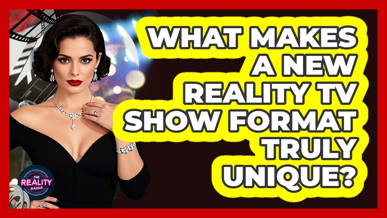 What Makes A New Reality TV Show Format Truly Unique? - The Reality Radar