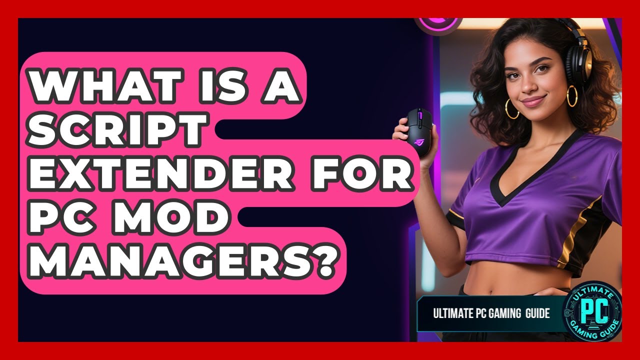 What Is A Script Extender For PC Mod Managers? - Ultimate PC Gaming Guide