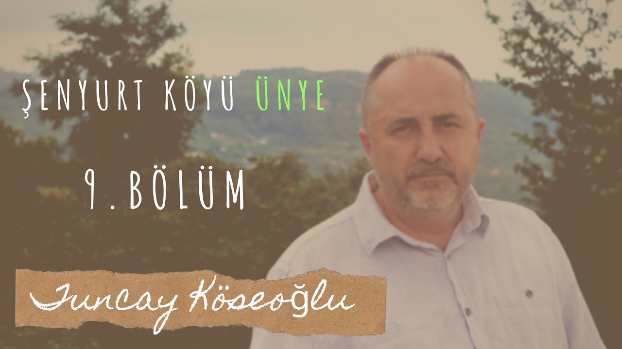 Şenyurt köyü. Ünye 9.Bölüm - Tuncay Köseoğlu