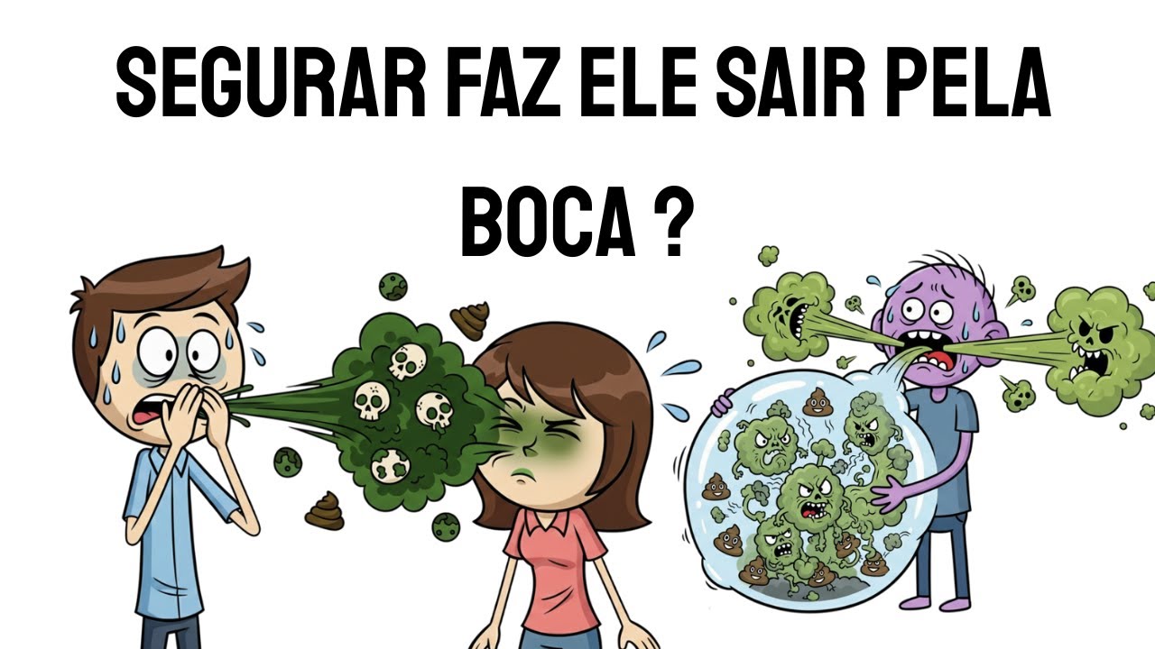 Se você segura o Pum, ele sai pela sua BOCA?