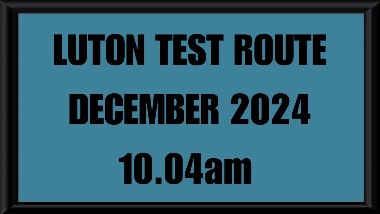 LUTON TEST ROUTE | DRIVING TEST | LEARN TO DRIVE - 10.04am DECEMBER 2024