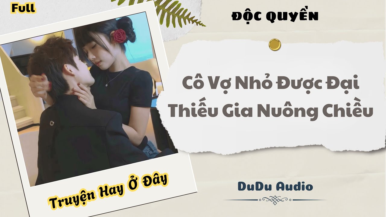 [Truyện Audio] | Cô Vợ Nhỏ Được Đại Thiếu Gia Nuông Chiều | DuDu Audio