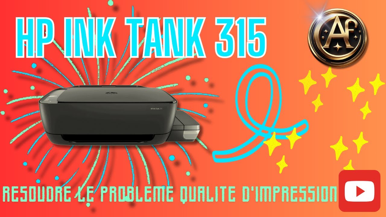 HP INK TANK 315 : COMMENT RESOUDRE LE PROBLEME QUALITE D’IMPRESSION