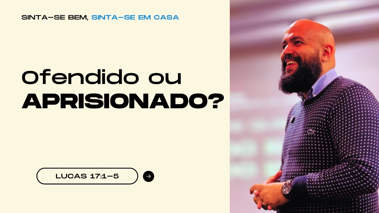 OFENDIDO OU APRISIONADO? QUANDO A DEFESA DO CORAÇÃO SE TORNA A PRISÃO DA ALMA | LUCAS 17:1-5