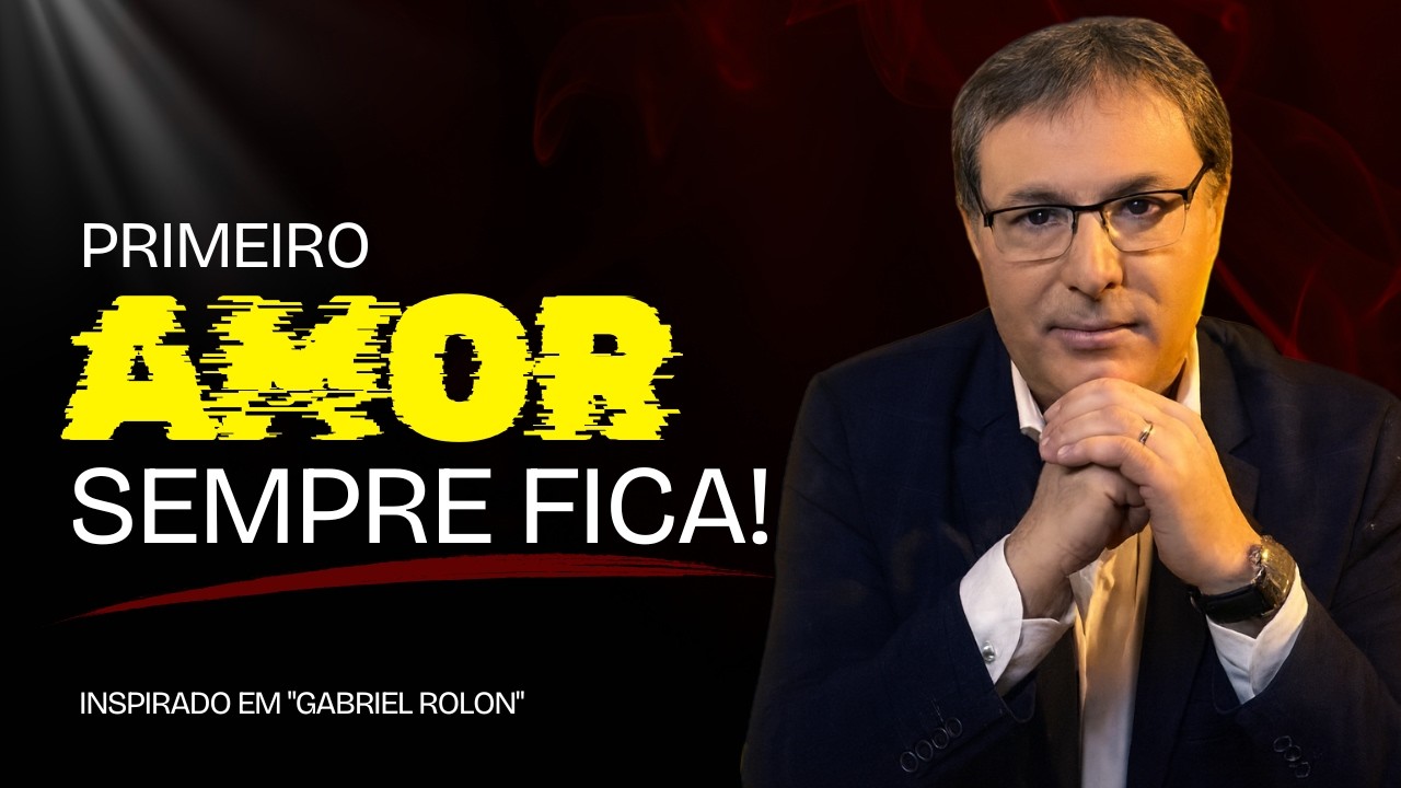 Por Que Seu Primeiro Amor Nunca Vai Embora? | Gabriel Rolón