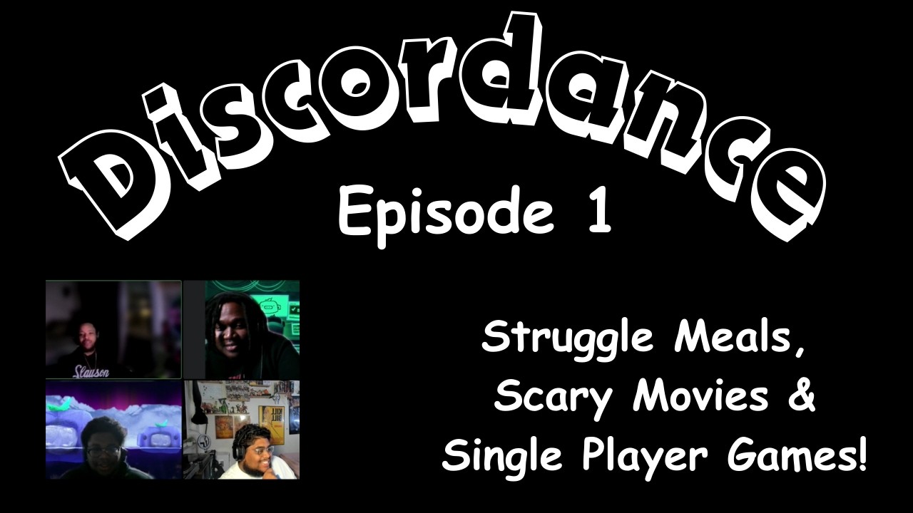 Discordance Ep. 1 - Struggle Meals, Scary Movies and Singleplayer Games!