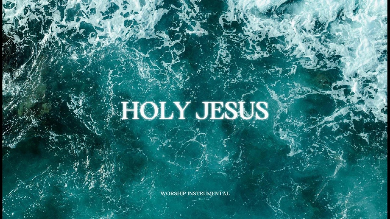 HOLY JESUS - Soaking Worship Instrumental | Time With God